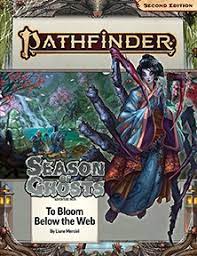 Pathfinder 2E Adventure Path #199 Season of Ghosts: To Bloom Below The Web (Part 4 of 4)